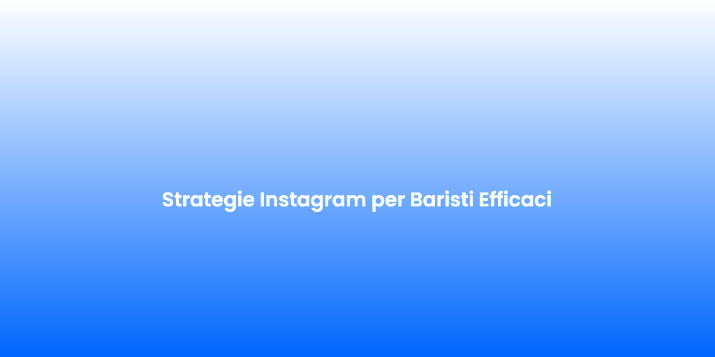 Strategie Instagram per Baristi Efficaci