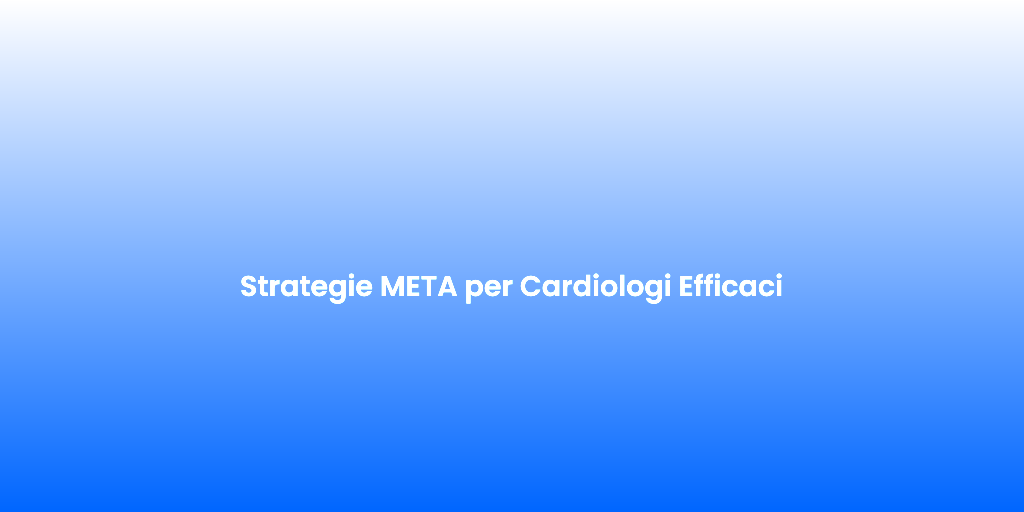 Strategie META per Cardiologi Efficaci
