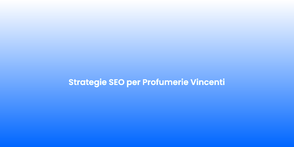Strategie SEO per Profumerie Vincenti