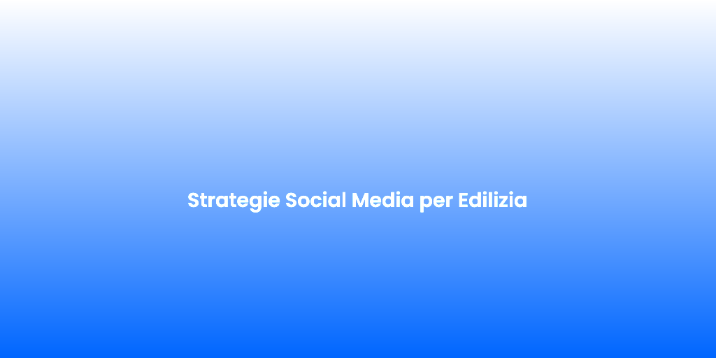 Strategie Social Media per Edilizia