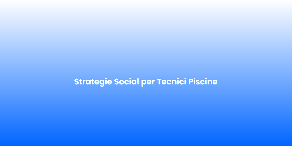 Strategie Social per Tecnici Piscine