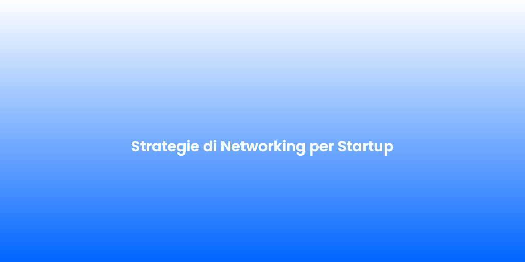 Strategie di Networking per Startup