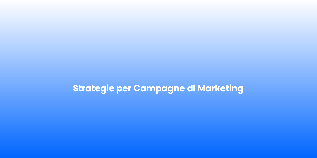 Strategie per Campagne di Marketing
