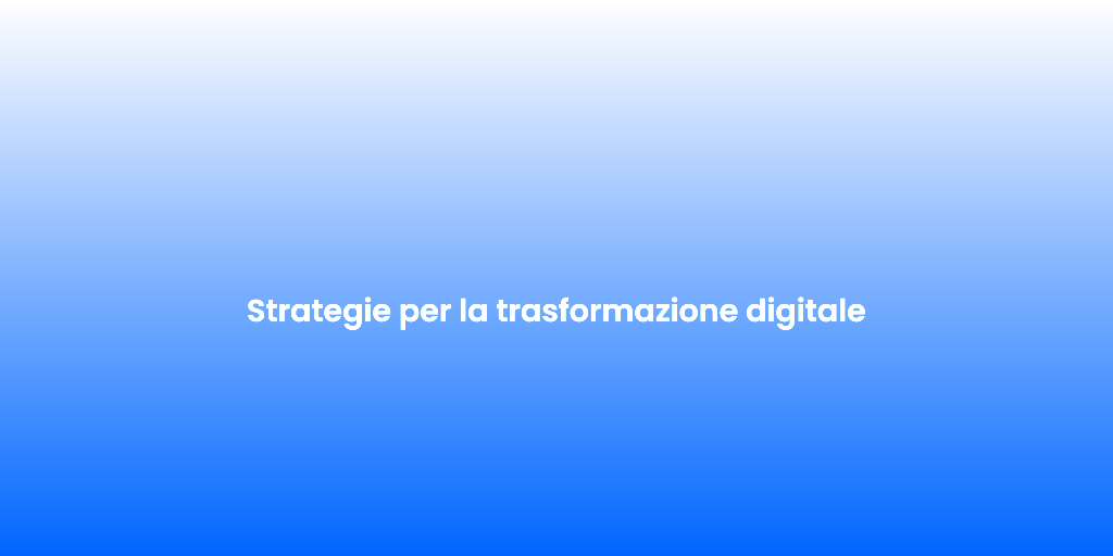 Strategie per la trasformazione digitale 1