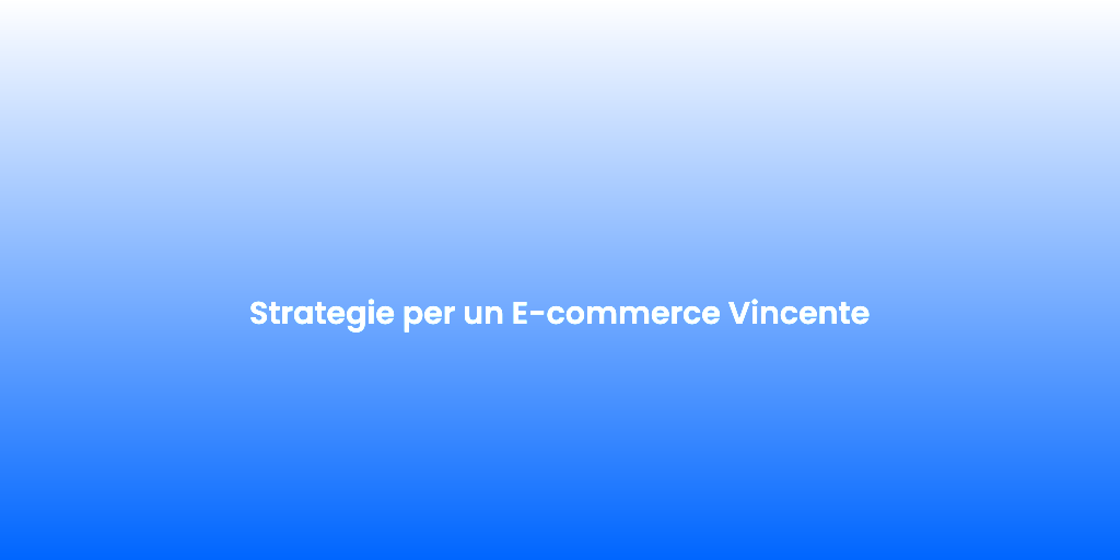 Strategie per un E commerce Vincente 1