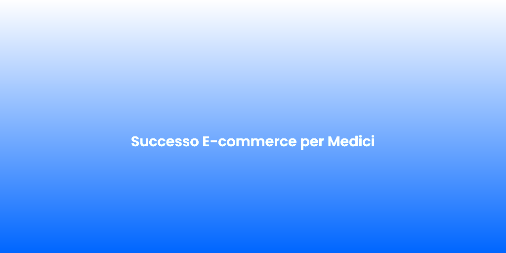Successo E commerce per Medici