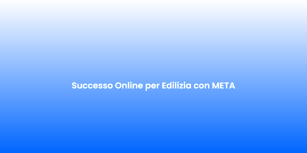 Successo Online per Edilizia con META