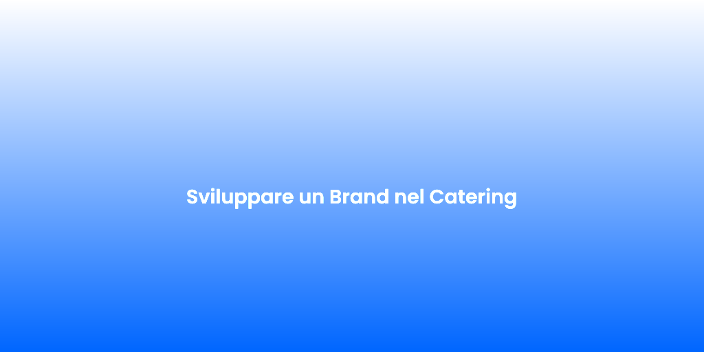 Sviluppare un Brand nel Catering