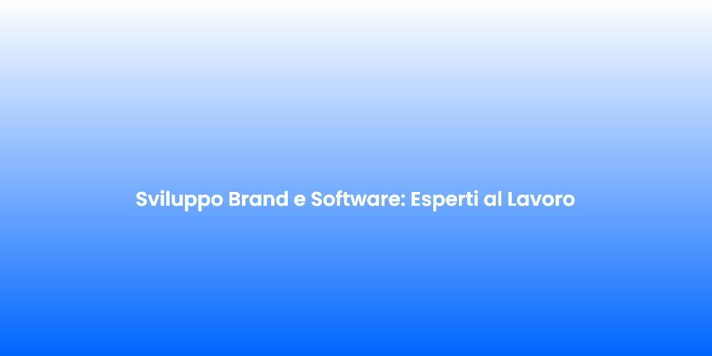 Sviluppo Brand e Software Esperti al Lavoro