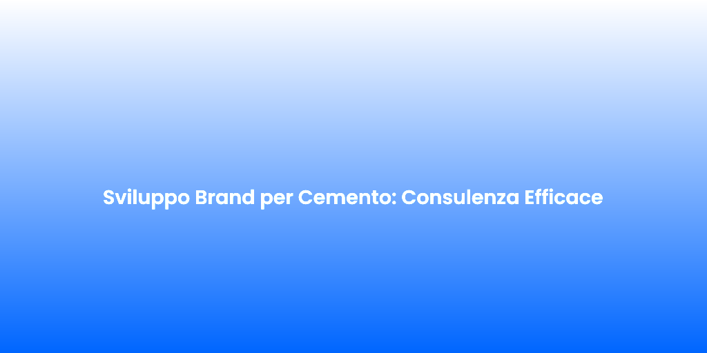 Sviluppo Brand per Cemento Consulenza Efficace