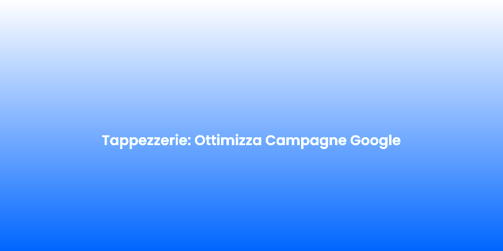 Tappezzerie Ottimizza Campagne Google