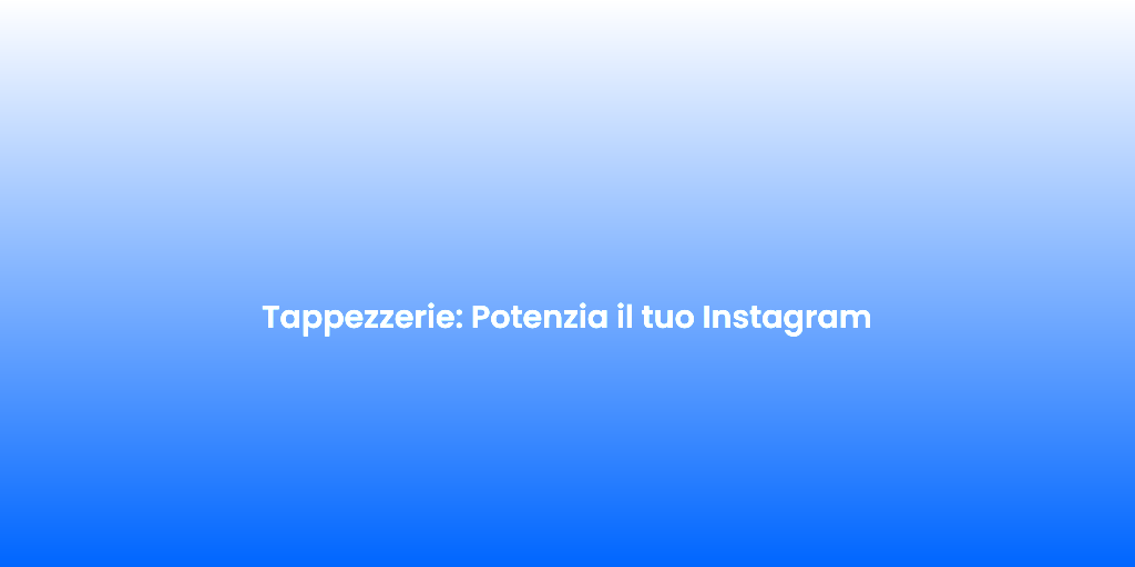 Tappezzerie Potenzia il tuo Instagram