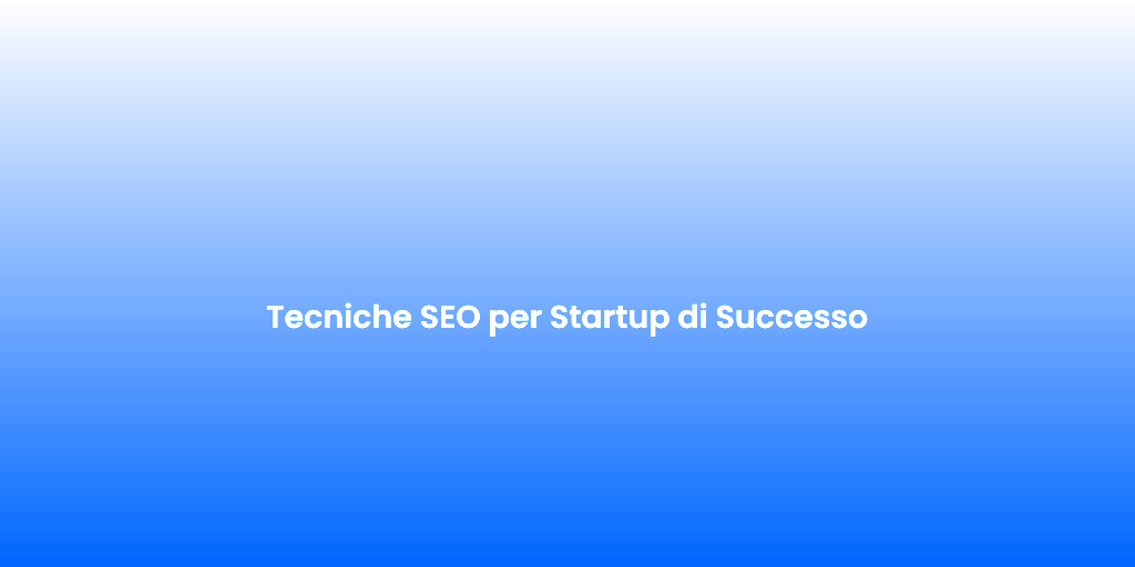 Tecniche SEO per Startup di Successo 1