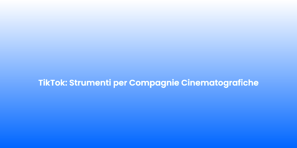 TikTok Strumenti per Compagnie Cinematografiche