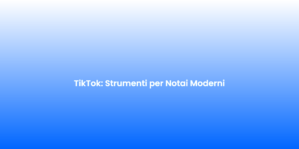 TikTok Strumenti per Notai Moderni