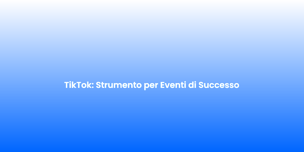 TikTok Strumento per Eventi di Successo