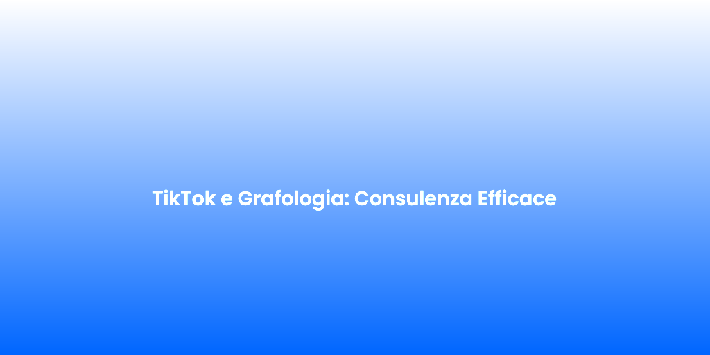 TikTok e Grafologia Consulenza Efficace