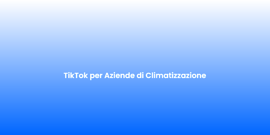 TikTok per Aziende di Climatizzazione