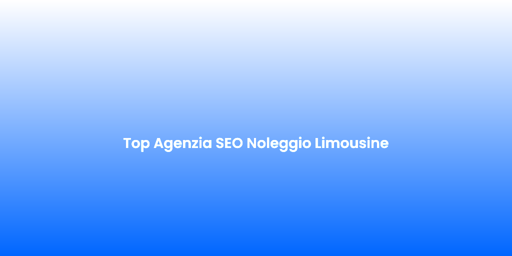 Top Agenzia SEO Noleggio Limousine