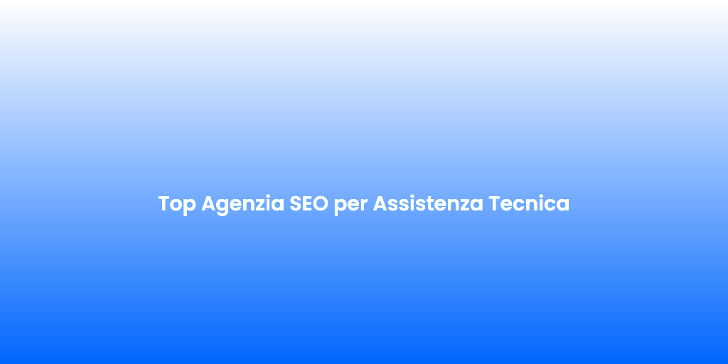Top Agenzia SEO per Assistenza Tecnica 1