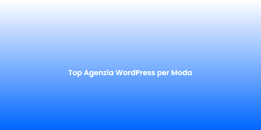 Top Agenzia WordPress per Moda