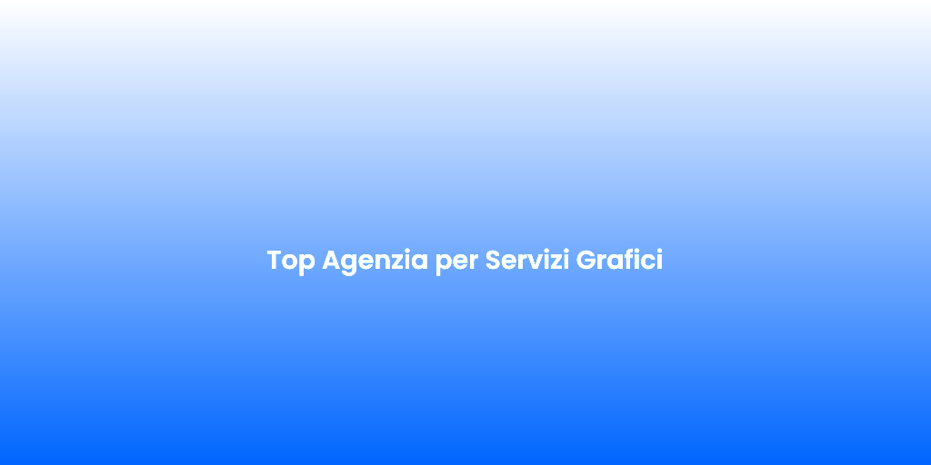 Top Agenzia per Servizi Grafici