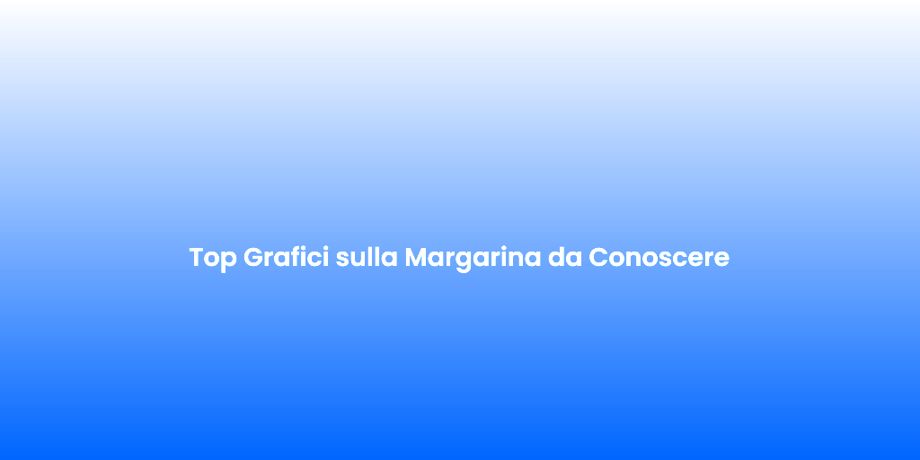 Top Grafici sulla Margarina da Conoscere