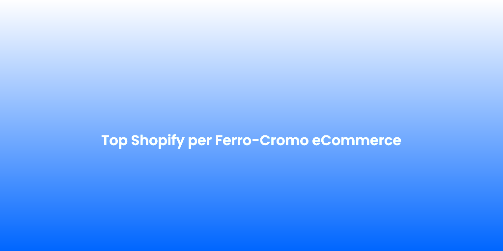 Top Shopify per Ferro Cromo eCommerce