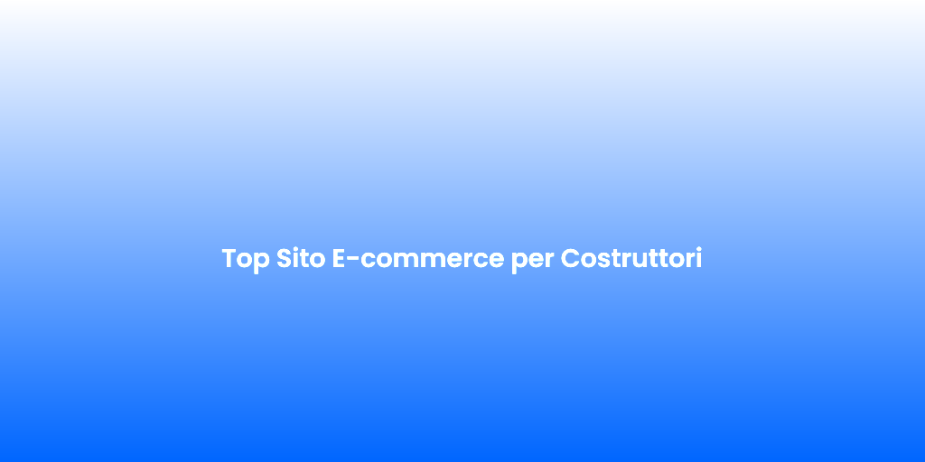 Top Sito E commerce per Costruttori