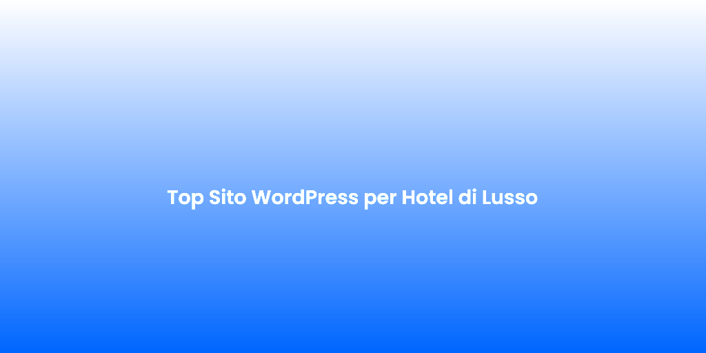 Top Sito WordPress per Hotel di Lusso