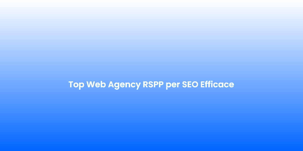 Top Web Agency RSPP per SEO Efficace