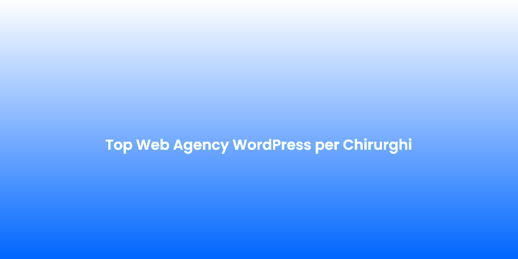 Top Web Agency WordPress per Chirurghi