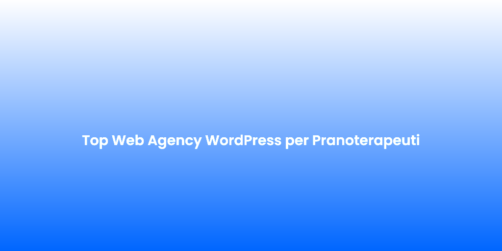 Top Web Agency WordPress per Pranoterapeuti