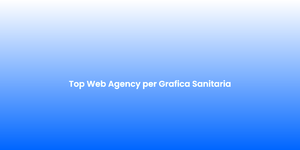 Top Web Agency per Grafica Sanitaria