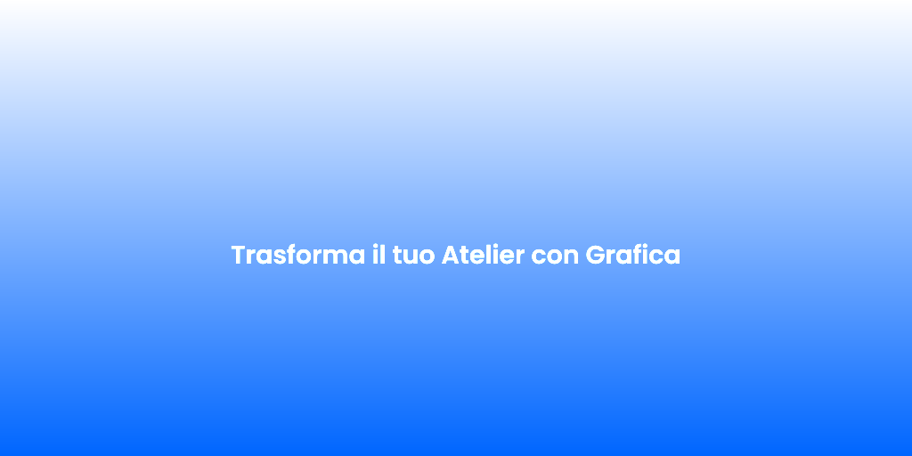 Trasforma il tuo Atelier con Grafica