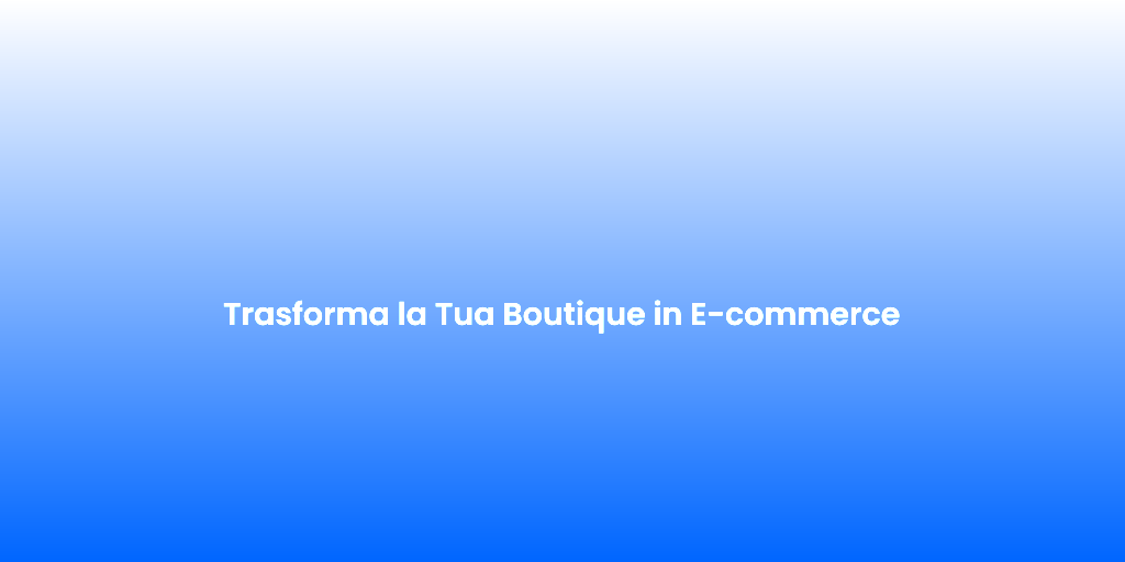 Trasforma la Tua Boutique in E commerce