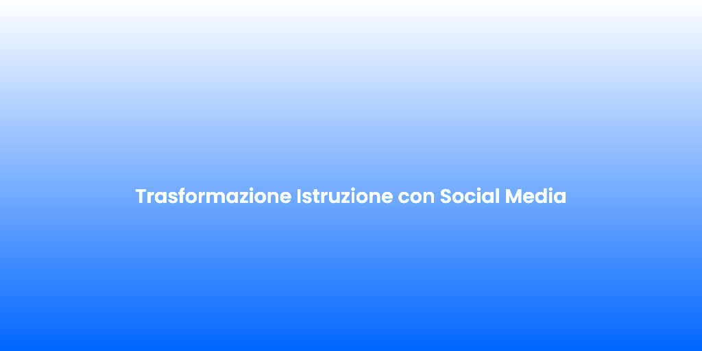 Trasformazione Istruzione con Social Media