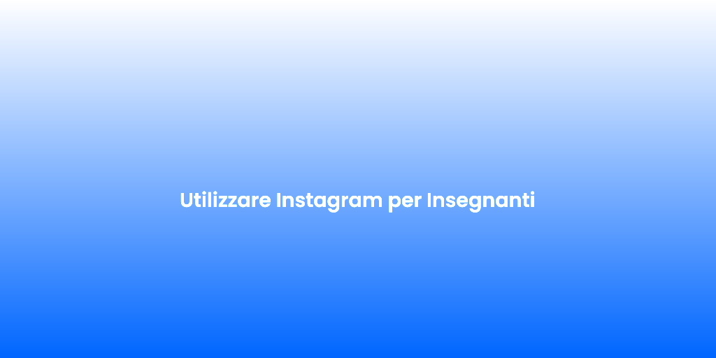 Utilizzare Instagram per Insegnanti