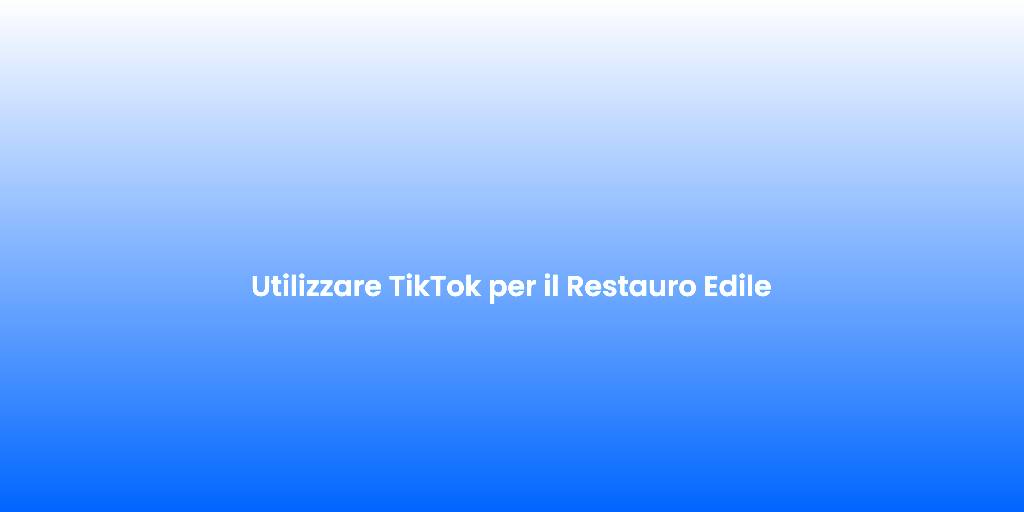 Utilizzare TikTok per il Restauro Edile