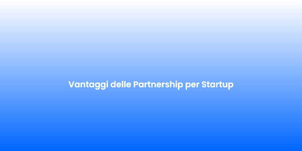 Vantaggi delle Partnership per Startup 2