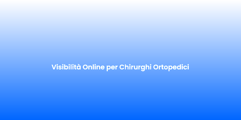 Visibilita Online per Chirurghi Ortopedici