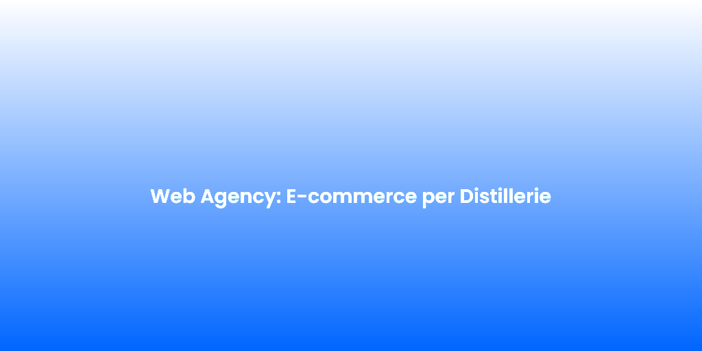 Web Agency E commerce per Distillerie