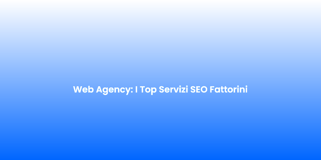 Web Agency I Top Servizi SEO Fattorini