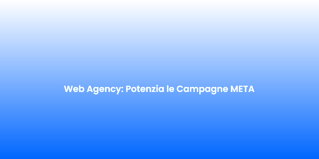 Web Agency Potenzia le Campagne META