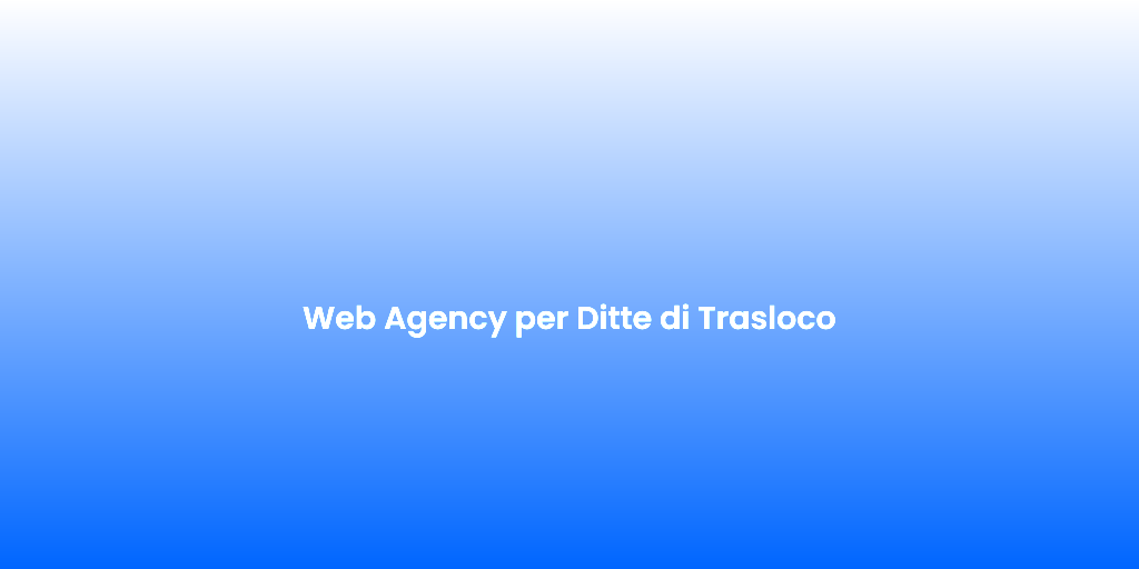Web Agency per Ditte di Trasloco