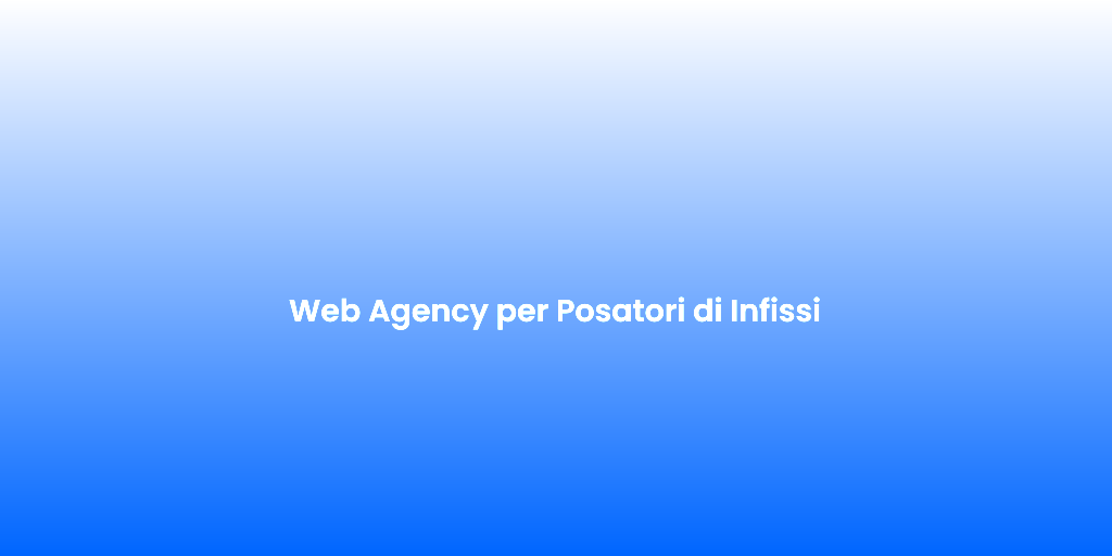 Web Agency per Posatori di Infissi
