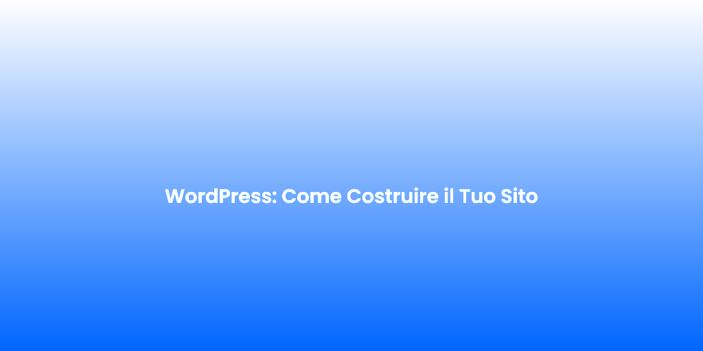 WordPress Come Costruire il Tuo Sito