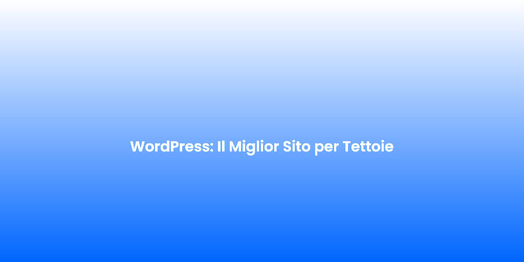 WordPress Il Miglior Sito per Tettoie