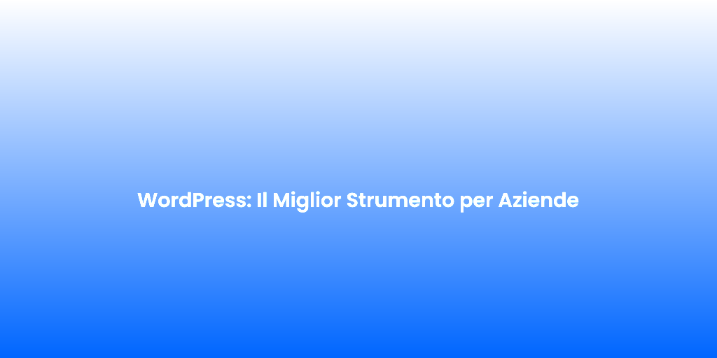 WordPress Il Miglior Strumento per Aziende