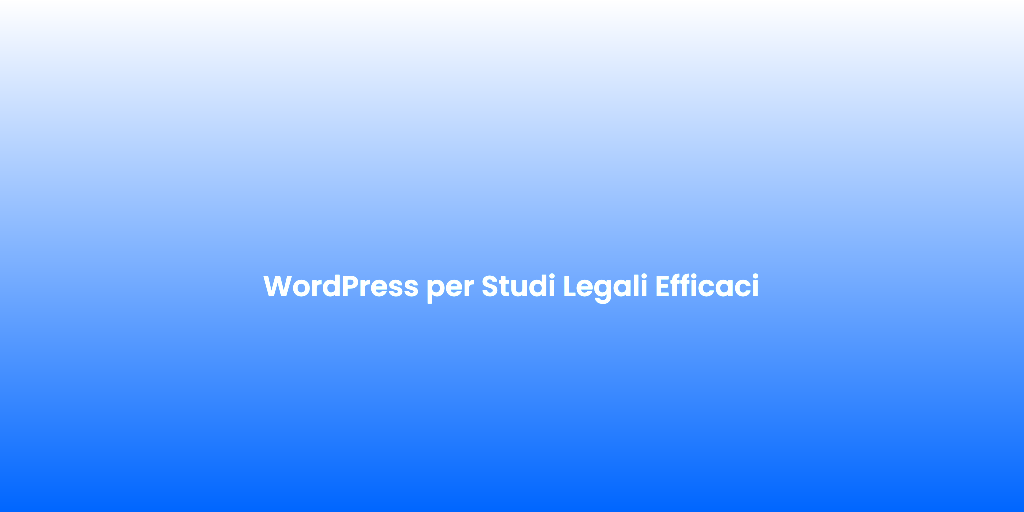 WordPress per Studi Legali Efficaci